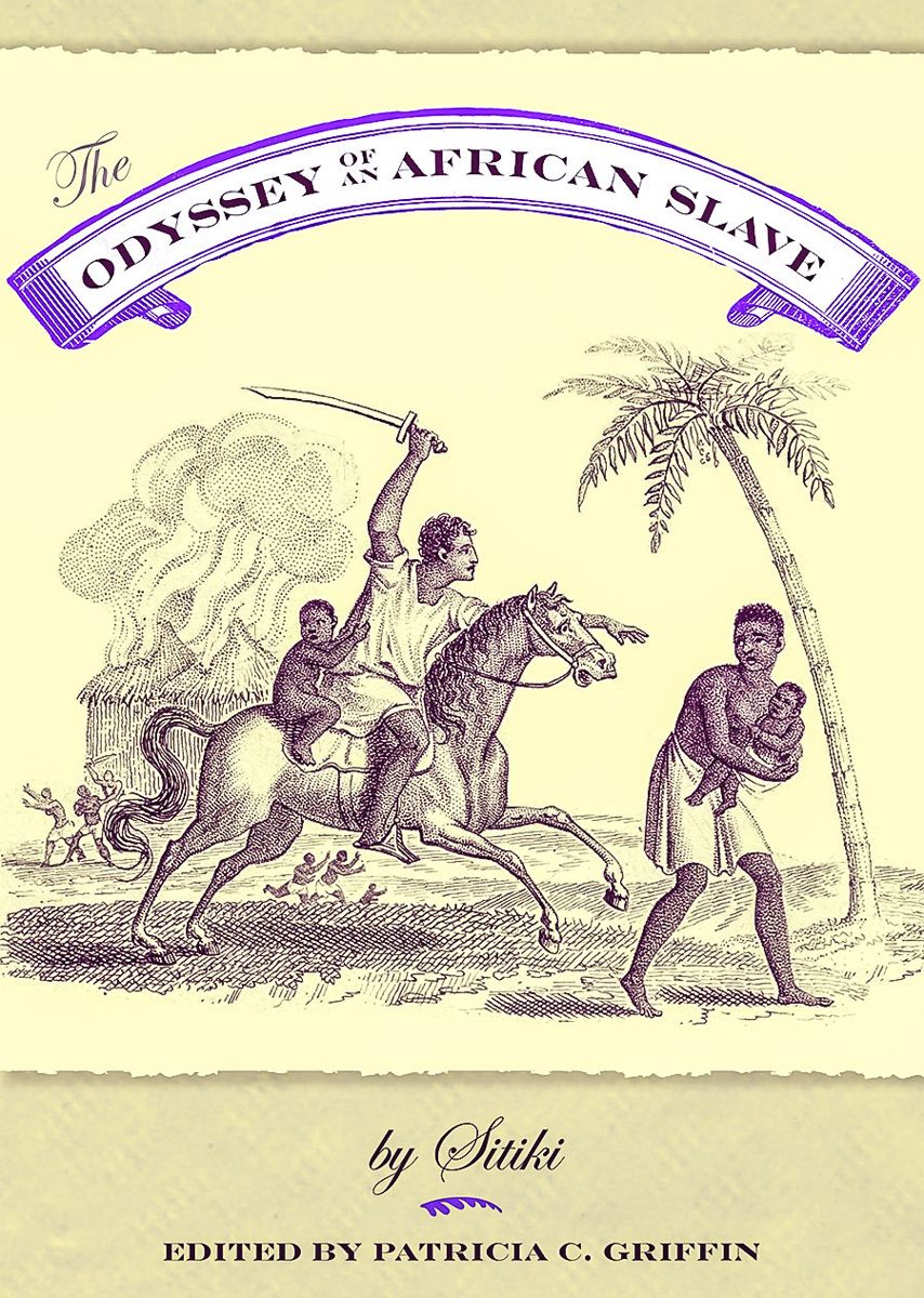 The Odyssey of an American Slave. By Sitiki. Edited by Patricia C. Griffin. Illustrated, notes, appen- dices, bibliography, index, 224 pp., 2015, Florida,www.upf.com, $19.95