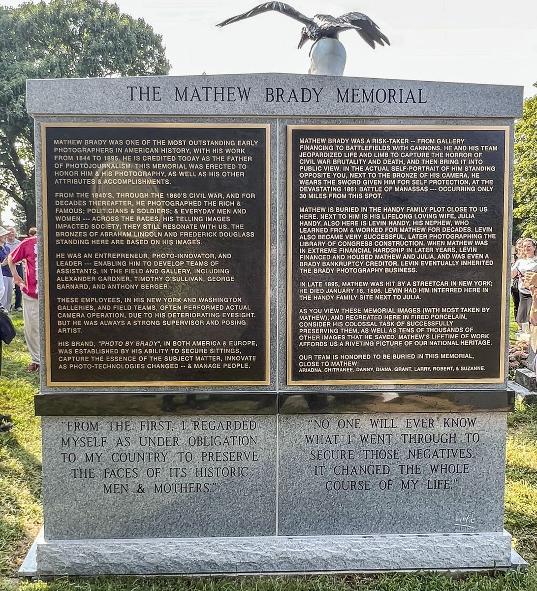 Two bronze plaques with Brady’s biographical information about his photographic career, his success, financial disasters and his relegated obscurity are placed on the reverse side of the Memorial Wall.
